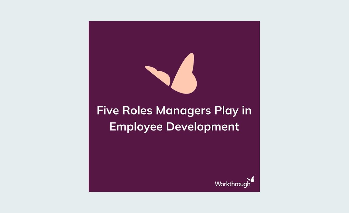 Five Roles Managers Play in Employee Development – Workthrough
